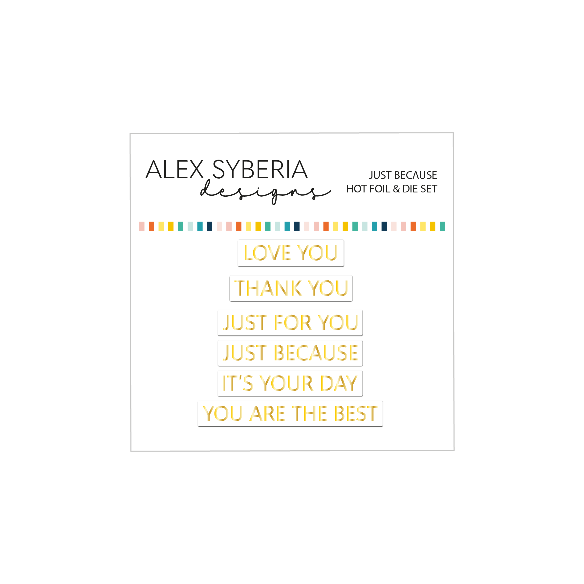 Alex Syberia Designs - Just Because Hot Foil & Die Set