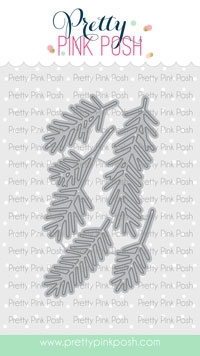 Pretty Pink Posh - Pine Sprigs Dies