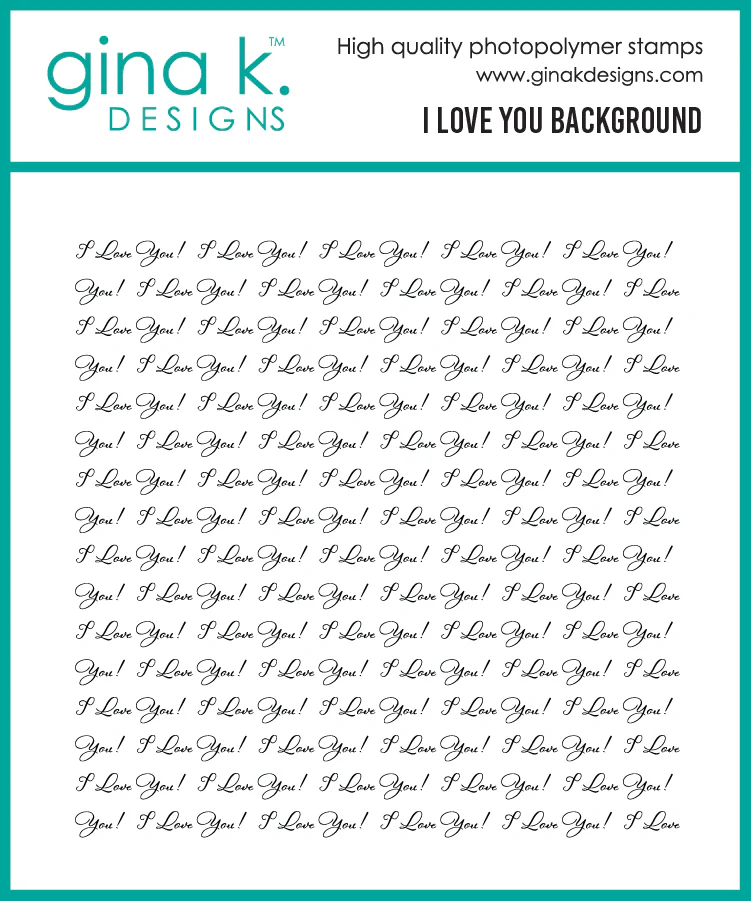 *NEW* - Gina K Designs - I Love You Background Stamp - STAMPS