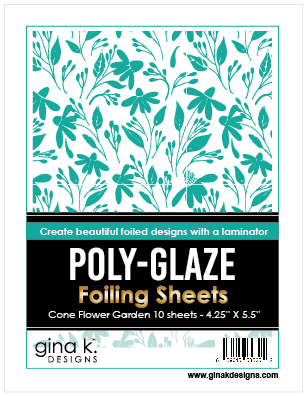 Gina K Designs - Cone Flower Garden - POLY-GLAZE Foiling Sheets