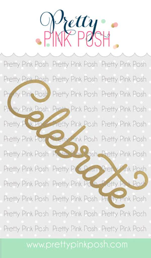 Pretty Pink Posh - Hot Foil - Large Celebrate Die
