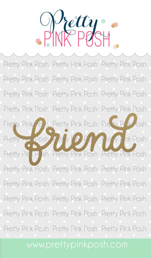 Pretty Pink Posh - Hot Foil - Friend Script